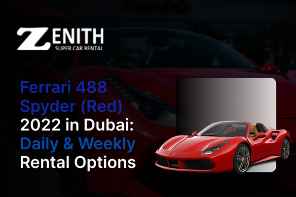Ferrari 488 Spyder Red 2022 in Dubai: Zenith Daily & Weekly Rental Options